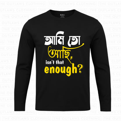 আমি তো আছি, isn’t that enough? Full Sleeve T-Shirt | 100% Bio-Washed Cotton | 180 GSM