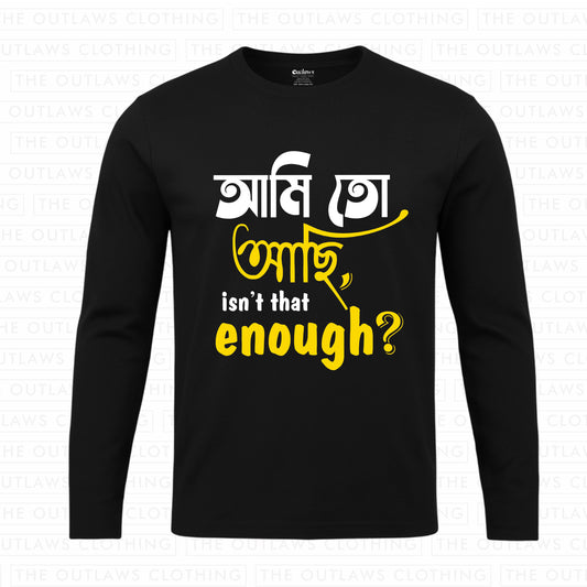 আমি তো আছি, isn’t that enough? Full Sleeve T-Shirt | 100% Bio-Washed Cotton | 180 GSM