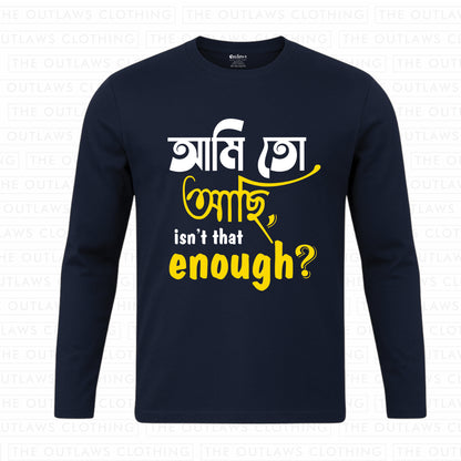 আমি তো আছি, isn’t that enough? Full Sleeve T-Shirt | 100% Bio-Washed Cotton | 180 GSM